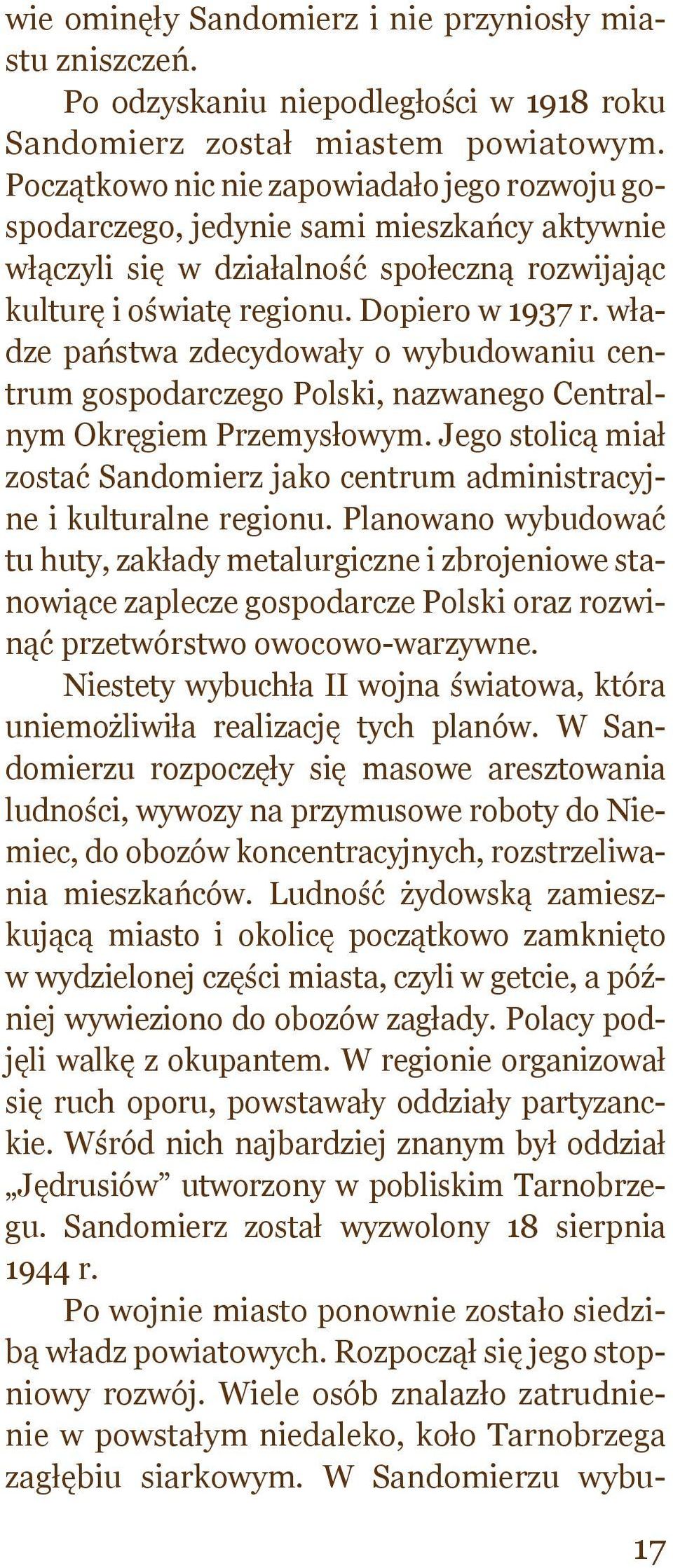 władze państwa zdecydowały o wybudowaniu centrum gospodarczego Polski, nazwanego Centralnym Okręgiem Przemysłowym.