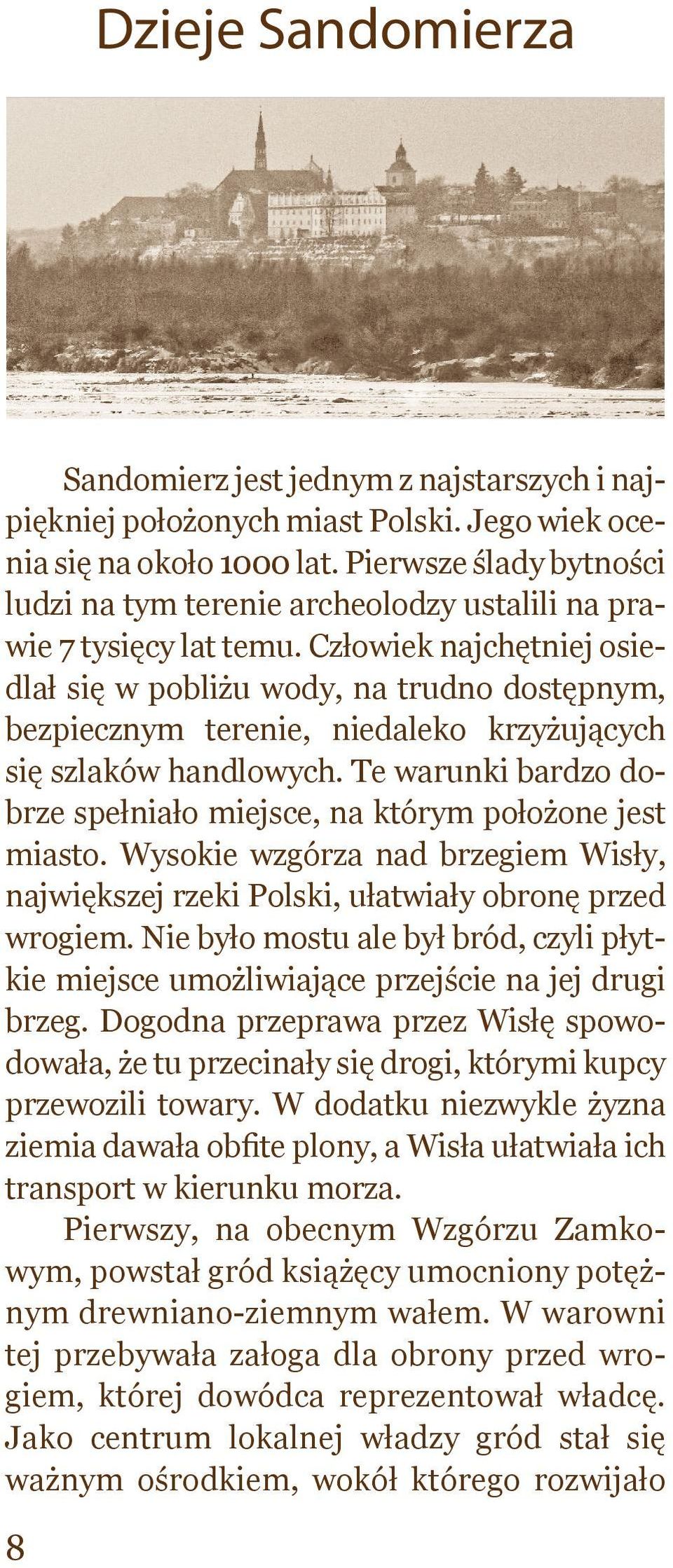 Człowiek najchętniej osiedlał się w pobliżu wody, na trudno dostępnym, bezpiecznym terenie, niedaleko krzyżujących się szlaków handlowych.