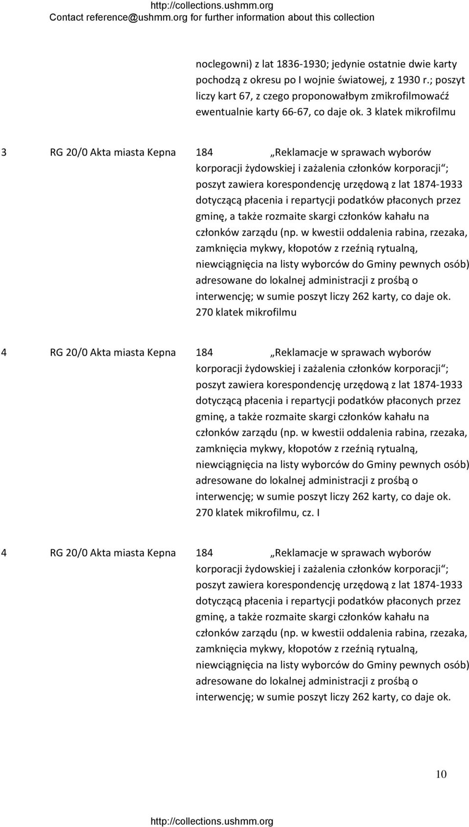 3 klatek mikrofilmu 3 RG 20/0 Akta miasta Kepna 184 Reklamacje w sprawach wyborów korporacji żydowskiej i zażalenia członków korporacji ; poszyt zawiera korespondencję urzędową z lat 1874 1933