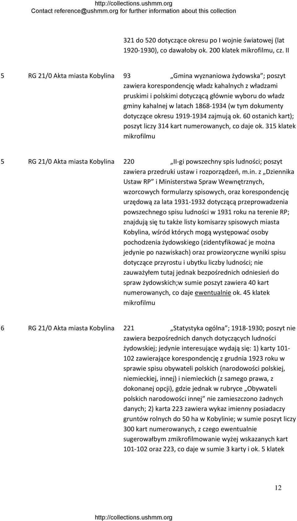 1868 1934 (w tym dokumenty dotyczące okresu 1919 1934 zajmują ok. 60 ostanich kart); poszyt liczy 314 kart numerowanych, co daje ok.