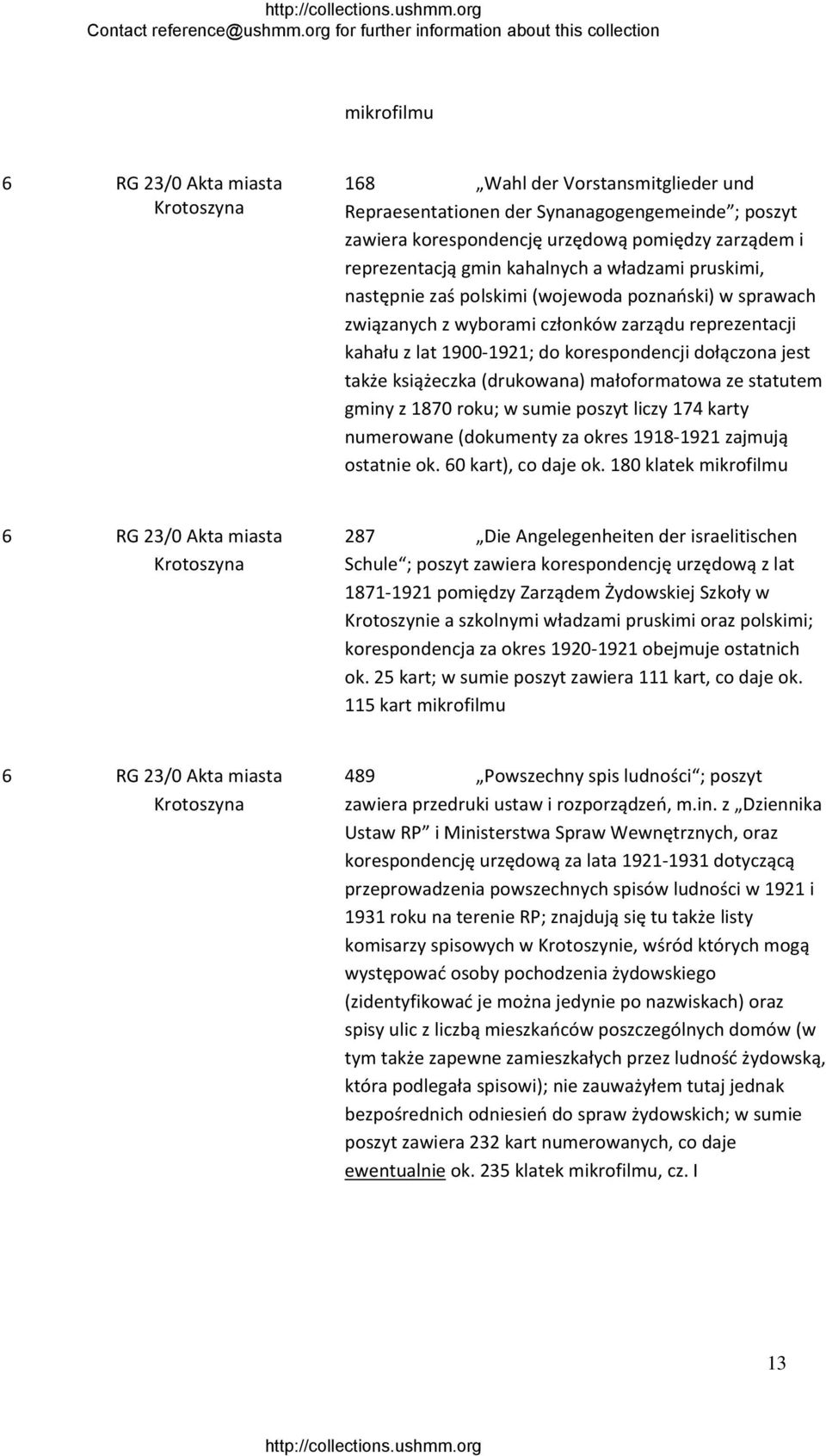 jest także książeczka (drukowana) małoformatowa ze statutem gminy z 1870 roku; w sumie poszyt liczy 174 karty numerowane (dokumenty za okres 1918 1921 zajmują ostatnie ok. 60 kart), co daje ok.