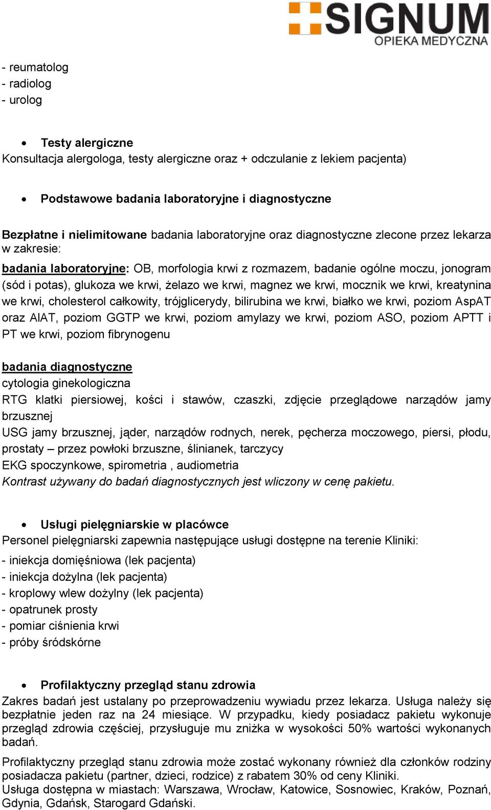 we krwi, żelazo we krwi, magnez we krwi, mocznik we krwi, kreatynina we krwi, cholesterol całkowity, trójglicerydy, bilirubina we krwi, białko we krwi, poziom AspAT oraz AlAT, poziom GGTP we krwi,