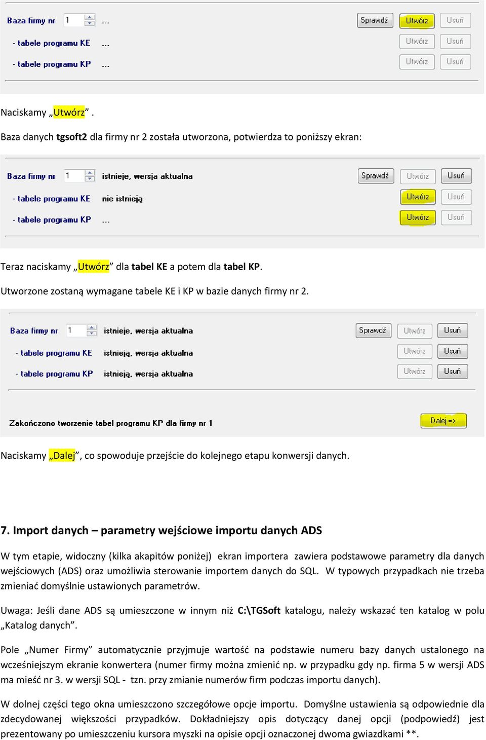 Import danych parametry wejściowe importu danych ADS W tym etapie, widoczny (kilka akapitów poniżej) ekran importera zawiera podstawowe parametry dla danych wejściowych (ADS) oraz umożliwia