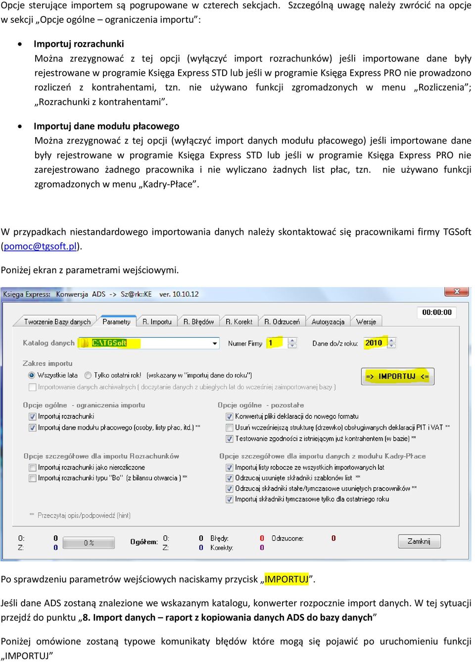 rejestrowane w programie Księga Express STD lub jeśli w programie Księga Express PRO nie prowadzono rozliczeo z kontrahentami, tzn.