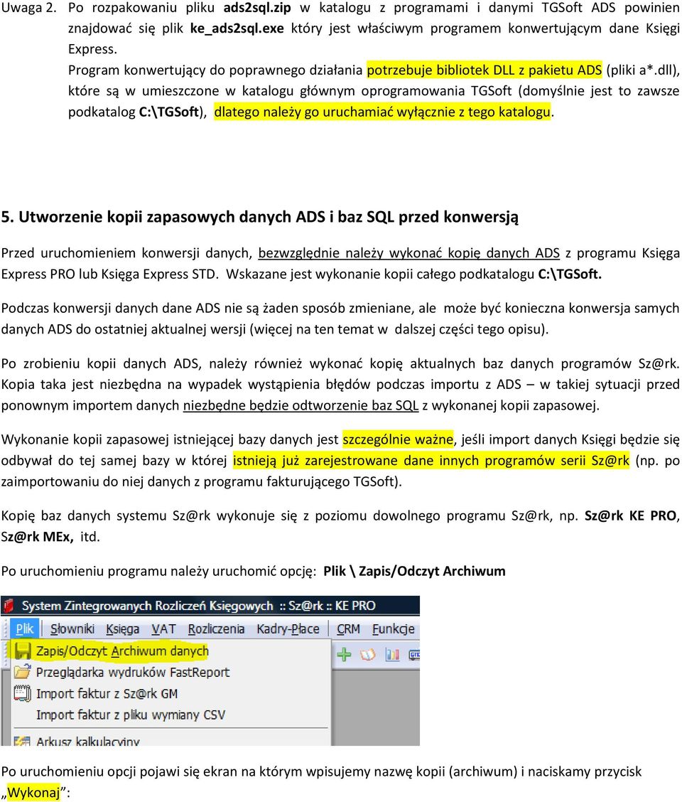 dll), które są w umieszczone w katalogu głównym oprogramowania TGSoft (domyślnie jest to zawsze podkatalog C:\TGSoft), dlatego należy go uruchamiad wyłącznie z tego katalogu. 5.