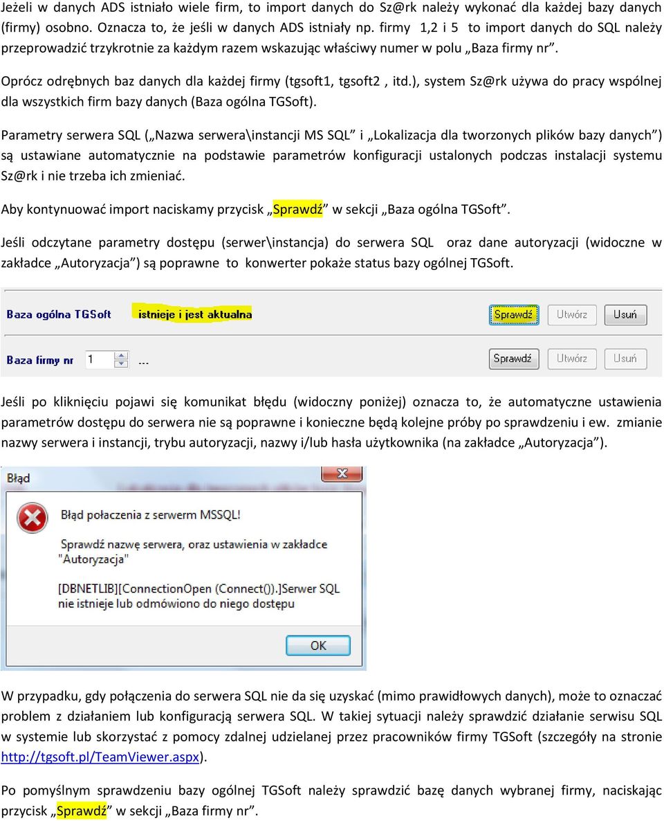 Oprócz odrębnych baz danych dla każdej firmy (tgsoft1, tgsoft2, itd.), system Sz@rk używa do pracy wspólnej dla wszystkich firm bazy danych (Baza ogólna TGSoft).