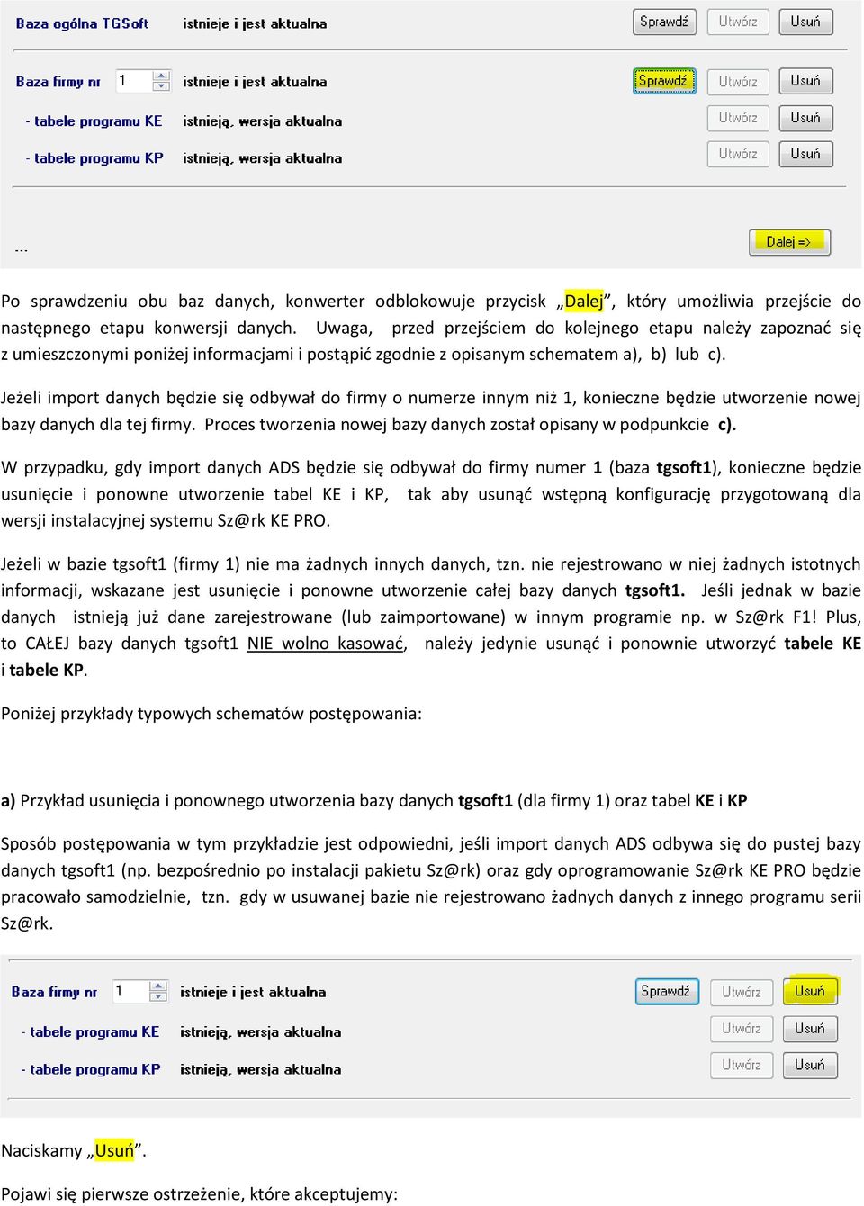 Jeżeli import danych będzie się odbywał do firmy o numerze innym niż 1, konieczne będzie utworzenie nowej bazy danych dla tej firmy. Proces tworzenia nowej bazy danych został opisany w podpunkcie c).