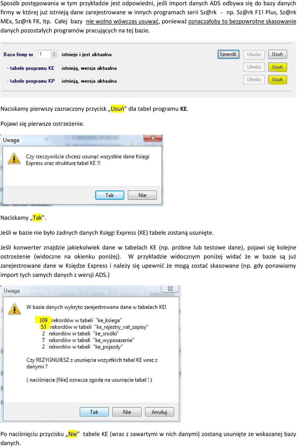 Naciskamy pierwszy zaznaczony przycisk Usuo dla tabel programu KE. Pojawi się pierwsze ostrzeżenie. Naciskamy Tak. Jeśli w bazie nie było żadnych danych Księgi Express (KE) tabele zostaną usunięte.