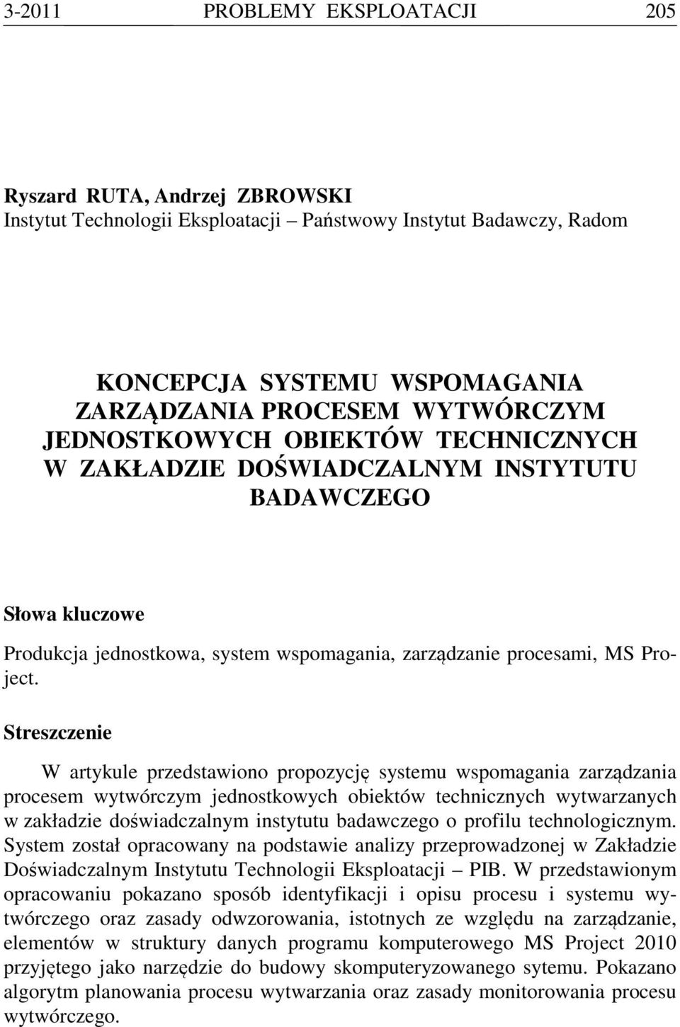 Streszczenie W artykule przedstawiono propozycję systemu wspomagania zarządzania procesem wytwórczym jednostkowych obiektów technicznych wytwarzanych w zakładzie doświadczalnym instytutu badawczego o