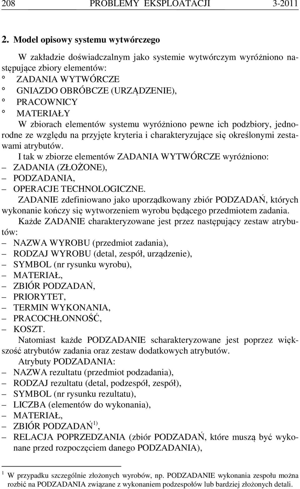 zbiorach elementów systemu wyróżniono pewne ich podzbiory, jednorodne ze względu na przyjęte kryteria i charakteryzujące się określonymi zestawami atrybutów.