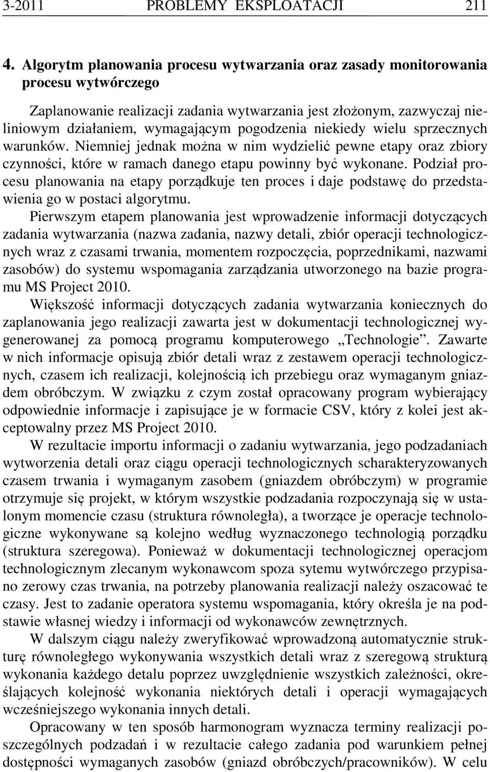 pogodzenia niekiedy wielu sprzecznych warunków. Niemniej jednak można w nim wydzielić pewne etapy oraz zbiory czynności, które w ramach danego etapu powinny być wykonane.