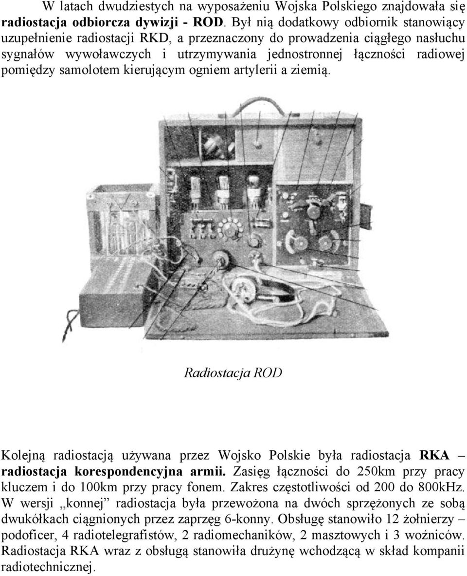 samolotem kierującym ogniem artylerii a ziemią. Radiostacja ROD Kolejną radiostacją używana przez Wojsko Polskie była radiostacja RKA radiostacja korespondencyjna armii.