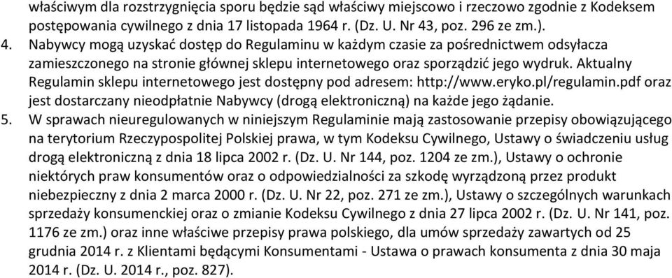 Aktualny Regulamin sklepu internetowego jest dostępny pod adresem: http://www.eryko.pl/regulamin.pdf oraz jest dostarczany nieodpłatnie Nabywcy (drogą elektroniczną) na każde jego żądanie. 5.