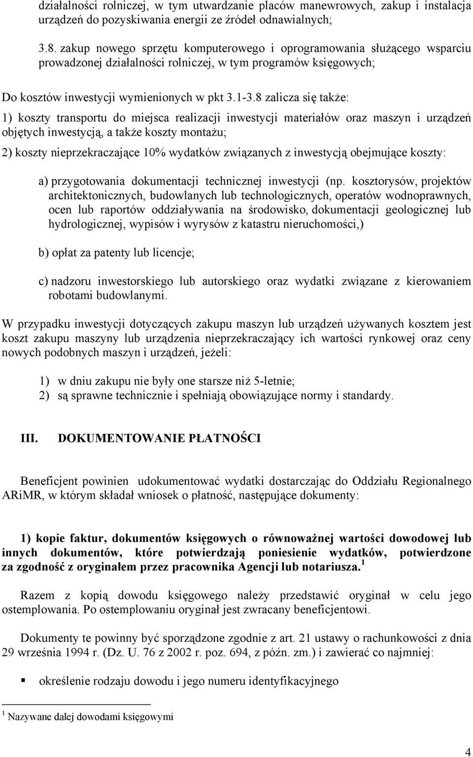 8 zalicza się także: 1) koszty transportu do miejsca realizacji inwestycji materiałów oraz maszyn i urządzeń objętych inwestycją, a także koszty montażu; 2) koszty nieprzekraczające 10% wydatków