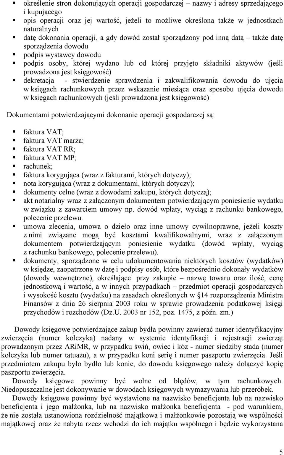 prowadzona jest księgowość) dekretacja - stwierdzenie sprawdzenia i zakwalifikowania dowodu do ujęcia w księgach rachunkowych przez wskazanie miesiąca oraz sposobu ujęcia dowodu w księgach