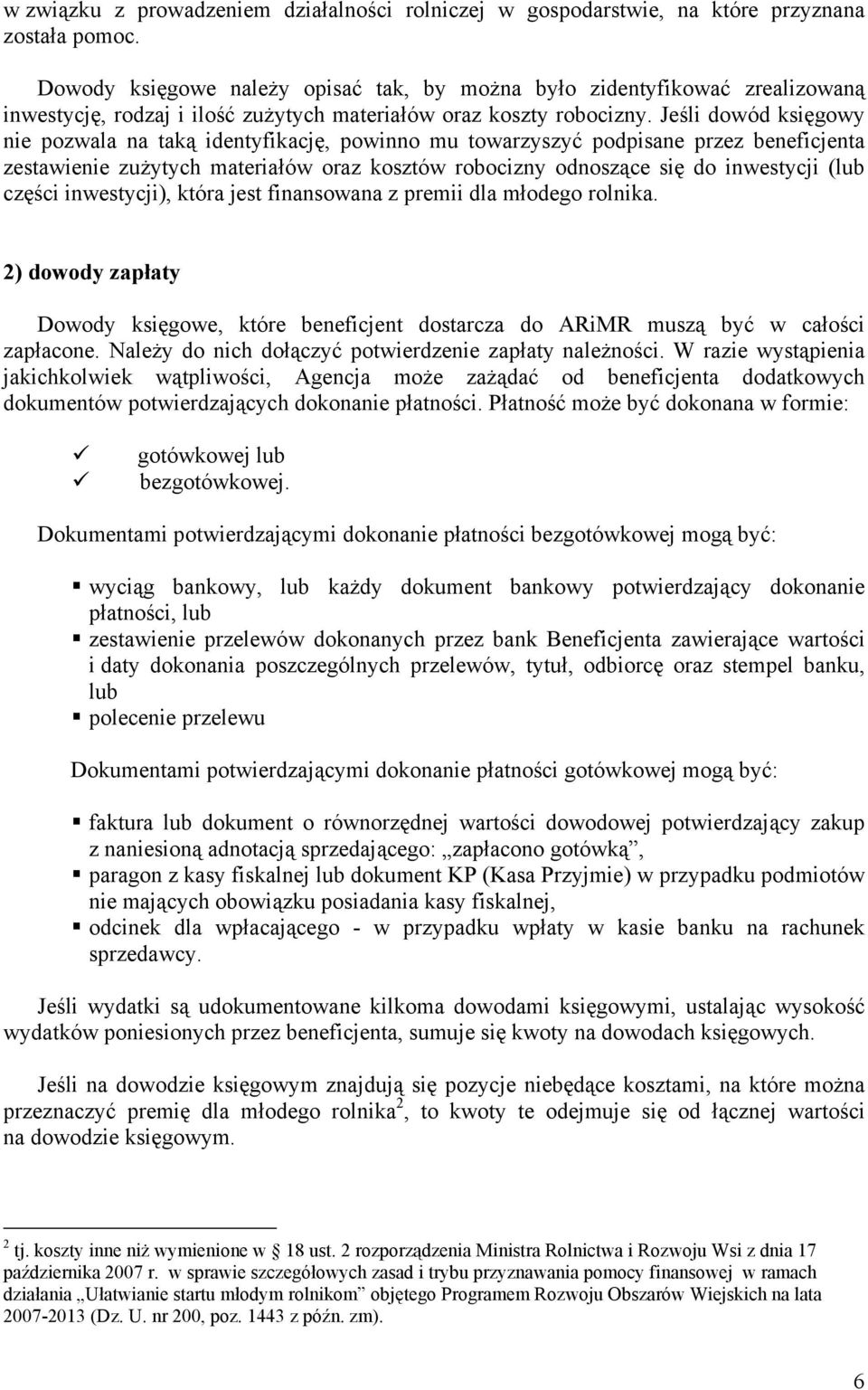 Jeśli dowód księgowy nie pozwala na taką identyfikację, powinno mu towarzyszyć podpisane przez beneficjenta zestawienie zużytych materiałów oraz kosztów robocizny odnoszące się do inwestycji (lub