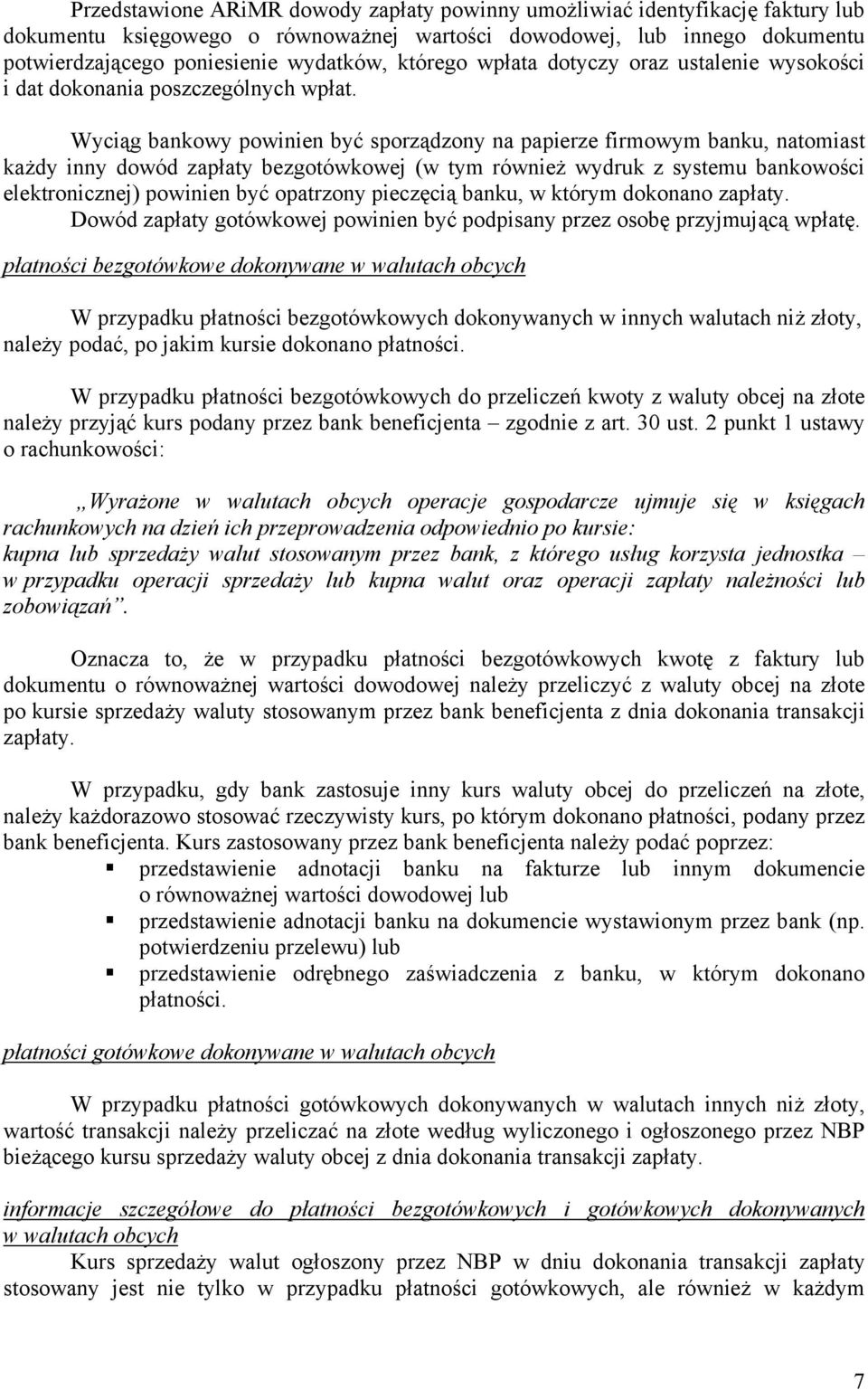 Wyciąg bankowy powinien być sporządzony na papierze firmowym banku, natomiast każdy inny dowód zapłaty bezgotówkowej (w tym również wydruk z systemu bankowości elektronicznej) powinien być opatrzony