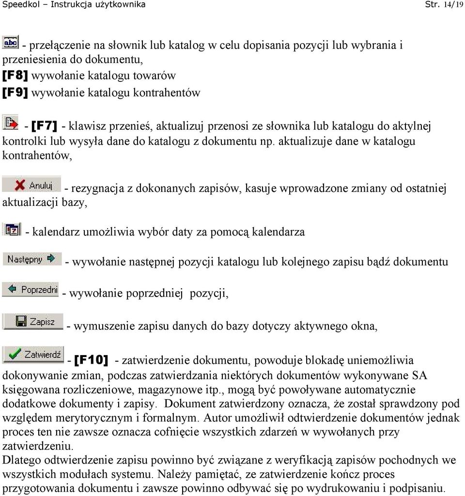 przenieś, aktualizuj przenosi ze słownika lub katalogu do aktylnej kontrolki lub wysyła dane do katalogu z dokumentu np.