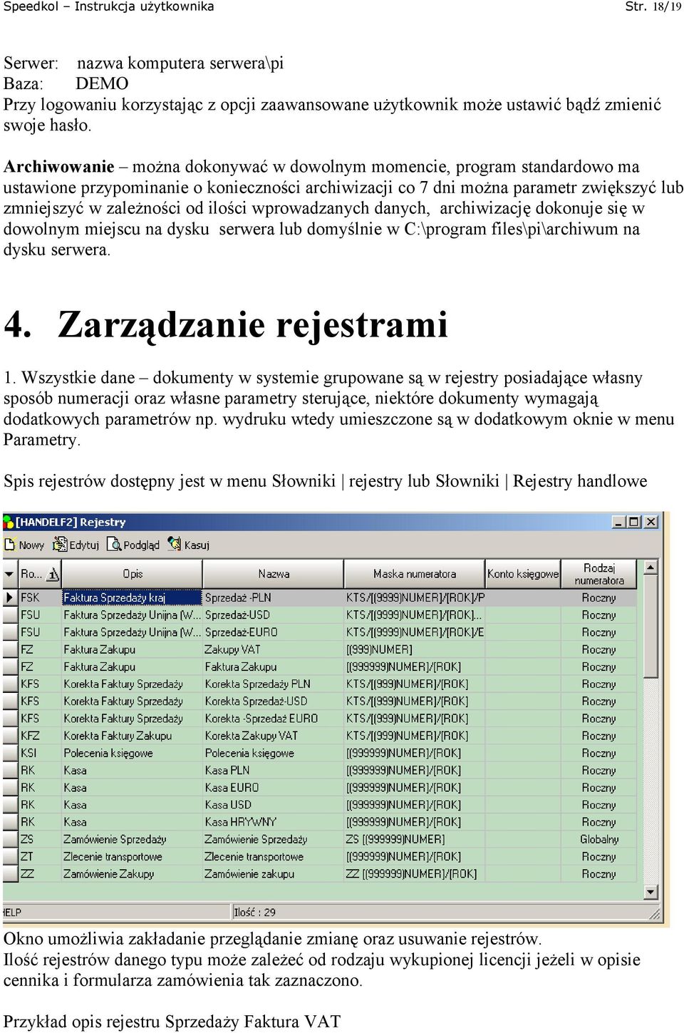 wprowadzanych danych, archiwizację dokonuje się w dowolnym miejscu na dysku serwera lub domyślnie w C:\program files\pi\archiwum na dysku serwera. 4. Zarządzanie rejestrami 1.