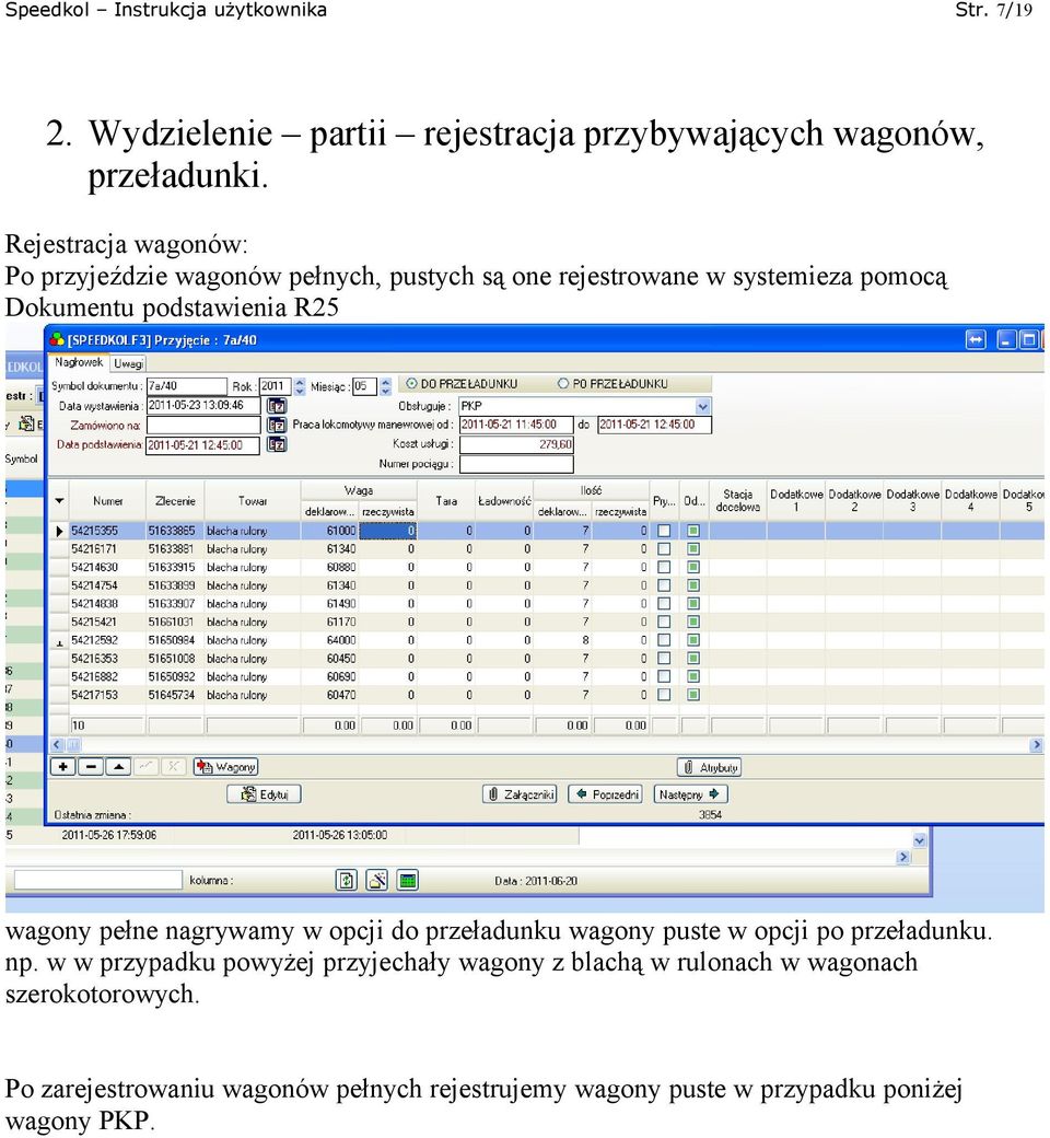 wagony pełne nagrywamy w opcji do przeładunku wagony puste w opcji po przeładunku. np.