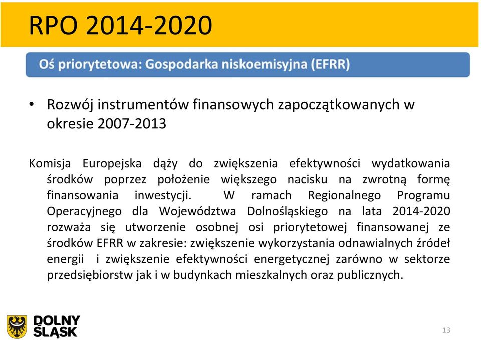 W ramach Regionalnego Programu Operacyjnego dla Województwa Dolnośląskiego na lata 2014 2020 rozważa się utworzenie osobnej osi priorytetowej