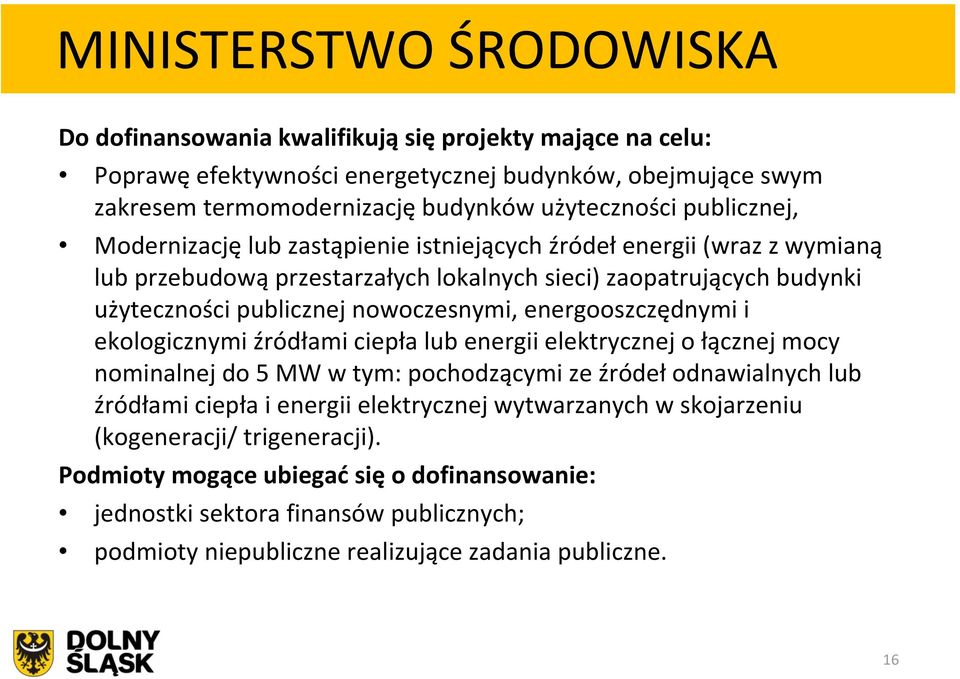 energooszczędnymi i ekologicznymi źródłami ciepła lub energii elektrycznej o łącznej mocy nominalnej do 5 MW w tym: pochodzącymi ze źródeł odnawialnych lub źródłami ciepła i energii elektrycznej