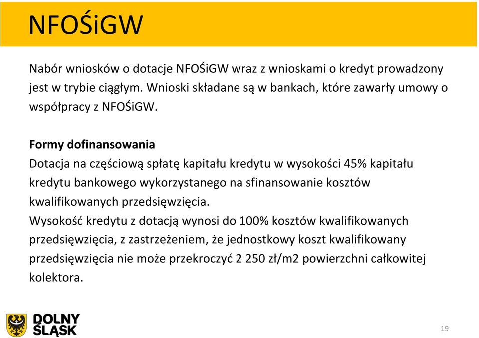 Formy dofinansowania Dotacja na częściową spłatę kapitału kredytu w wysokości 45% kapitału kredytu bankowego wykorzystanego na sfinansowanie