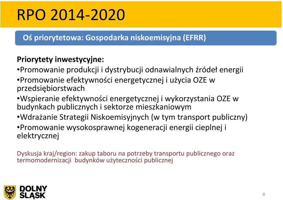sektorze mieszkaniowym Wdrażanie Strategii Niskoemisyjnych (w tym transport publiczny) Promowanie wysokosprawnej kogeneracji energii
