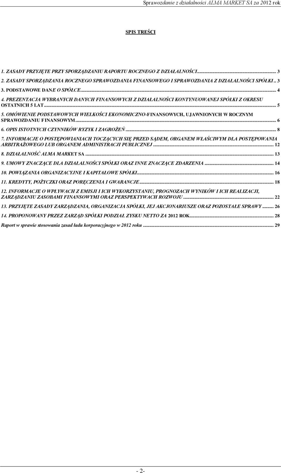 OMÓWIENIE PODSTAWOWYCH WIELKOŚCI EKONOMICZNO-FINANSOWYCH, UJAWNIONYCH W ROCZNYM SPRAWOZDANIU FINANSOWYM... 6 6. OPIS ISTOTNYCH CZYNNIKÓW RYZYK I ZAGROŻEŃ... 8 7.