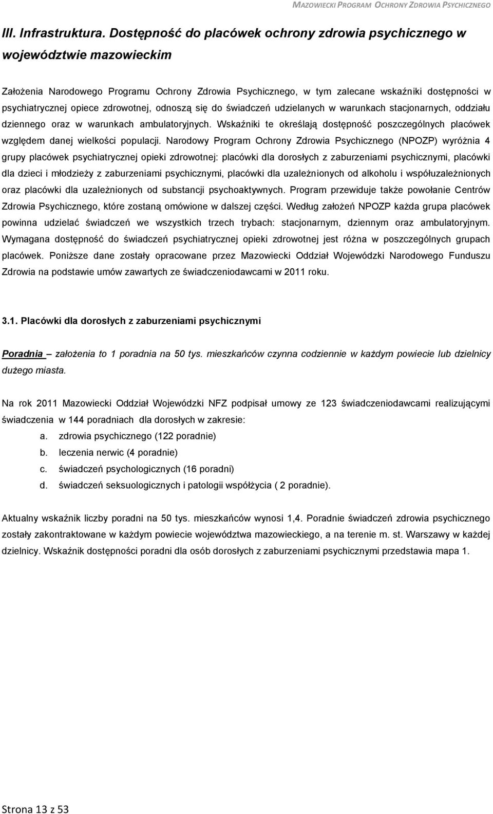 opiece zdrowotnej, odnoszą się do świadczeń udzielanych w warunkach stacjonarnych, oddziału dziennego oraz w warunkach ambulatoryjnych.