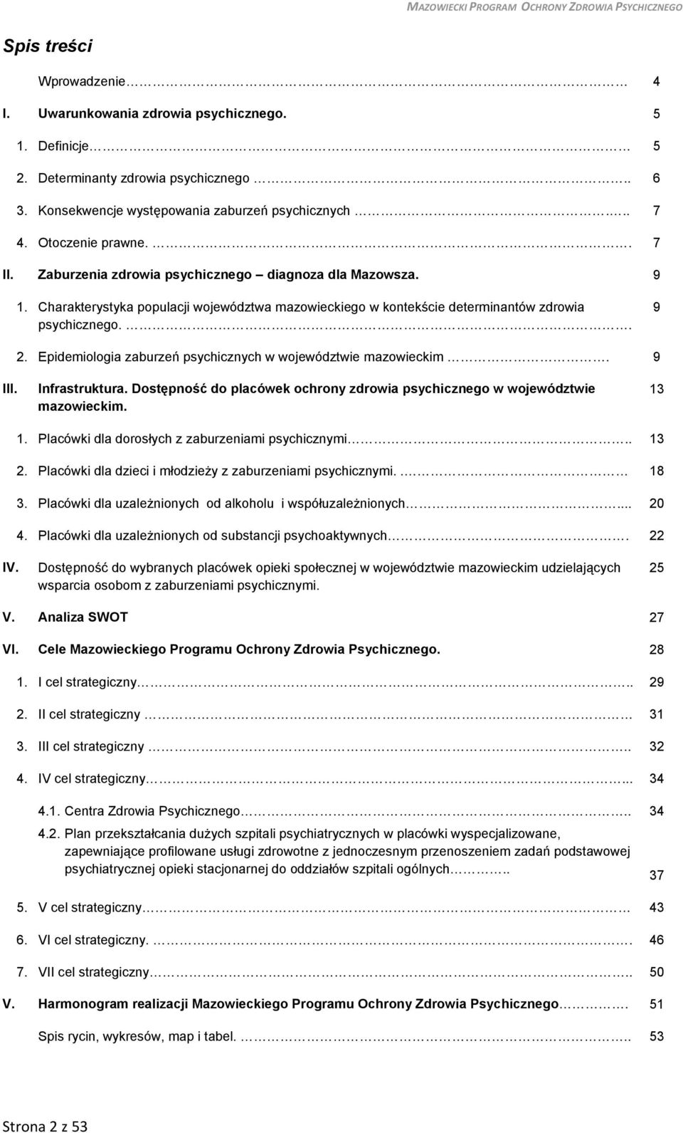 Epidemiologia zaburzeń psychicznych w województwie mazowieckim. 9 III. Infrastruktura. Dostępność do placówek ochrony zdrowia psychicznego w województwie mazowieckim. 13 1.