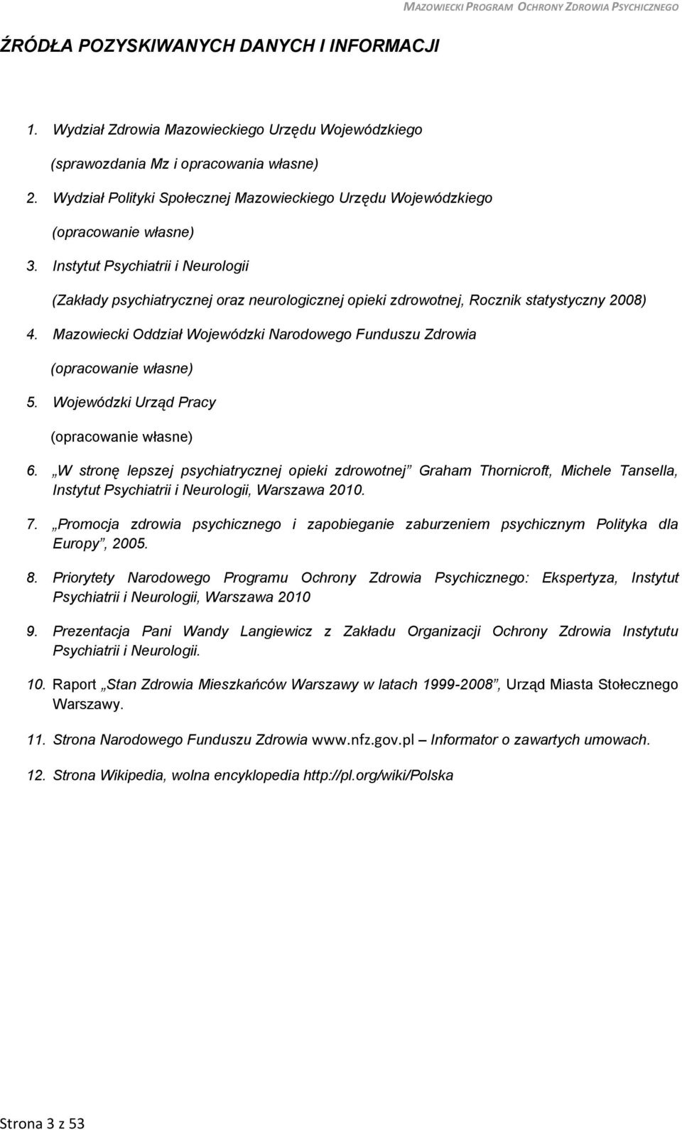Instytut Psychiatrii i Neurologii (Zakłady psychiatrycznej oraz neurologicznej opieki zdrowotnej, Rocznik statystyczny 2008) 4.