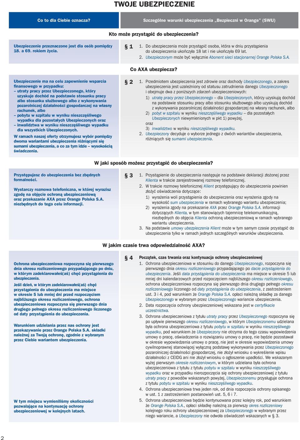 Ubezpieczonym może być wyłącznie Abonent sieci stacjonarnej Orange Polska S.A. Co AXA ubezpiecza?