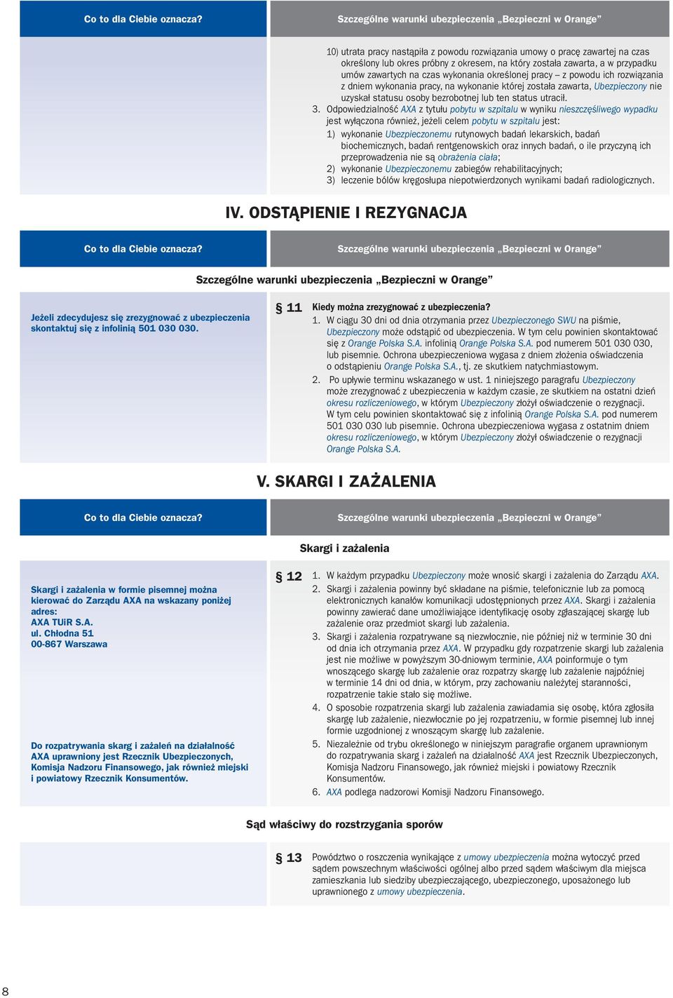 określonej pracy z powodu ich rozwiązania z dniem wykonania pracy, na wykonanie której została zawarta, Ubezpieczony nie uzyskał statusu osoby bezrobotnej lub ten status utracił. 3.