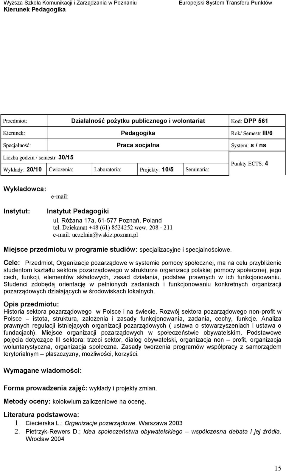 Cele: Przedmiot, Organizacje pozarządowe w systemie pomocy społecznej, ma na celu przybliżenie studentom kształtu sektora pozarządowego w strukturze organizacji polskiej pomocy społecznej, jego cech,