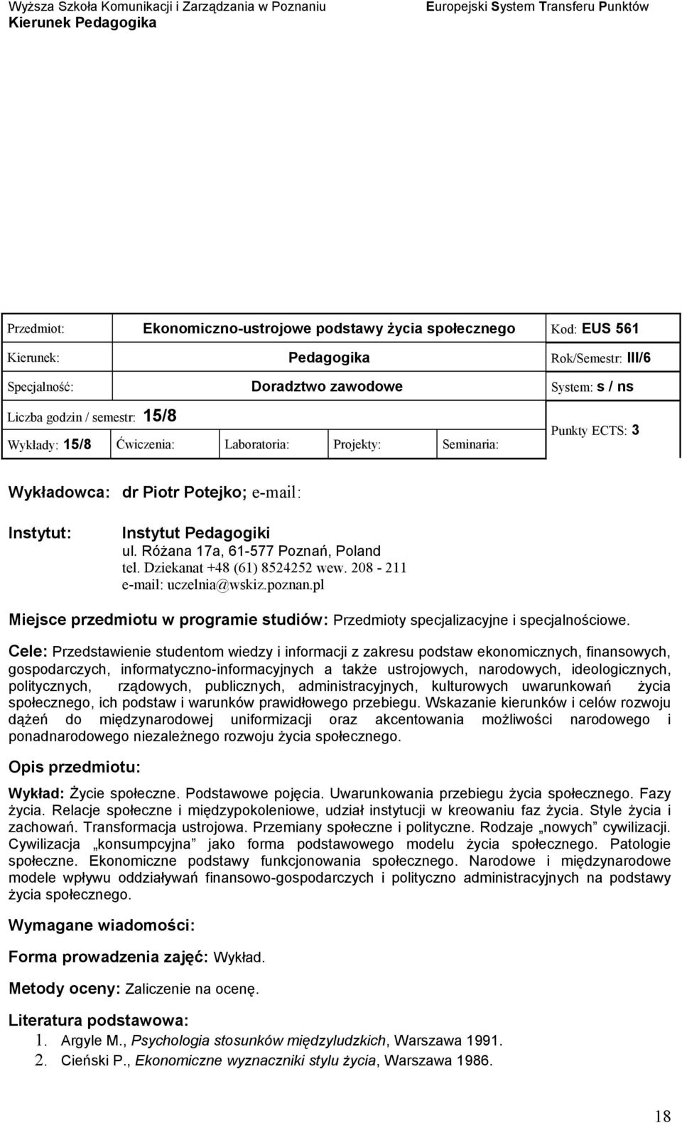 Cele: Przedstawienie studentom wiedzy i informacji z zakresu podstaw ekonomicznych, finansowych, gospodarczych, informatyczno-informacyjnych a także ustrojowych, narodowych, ideologicznych,