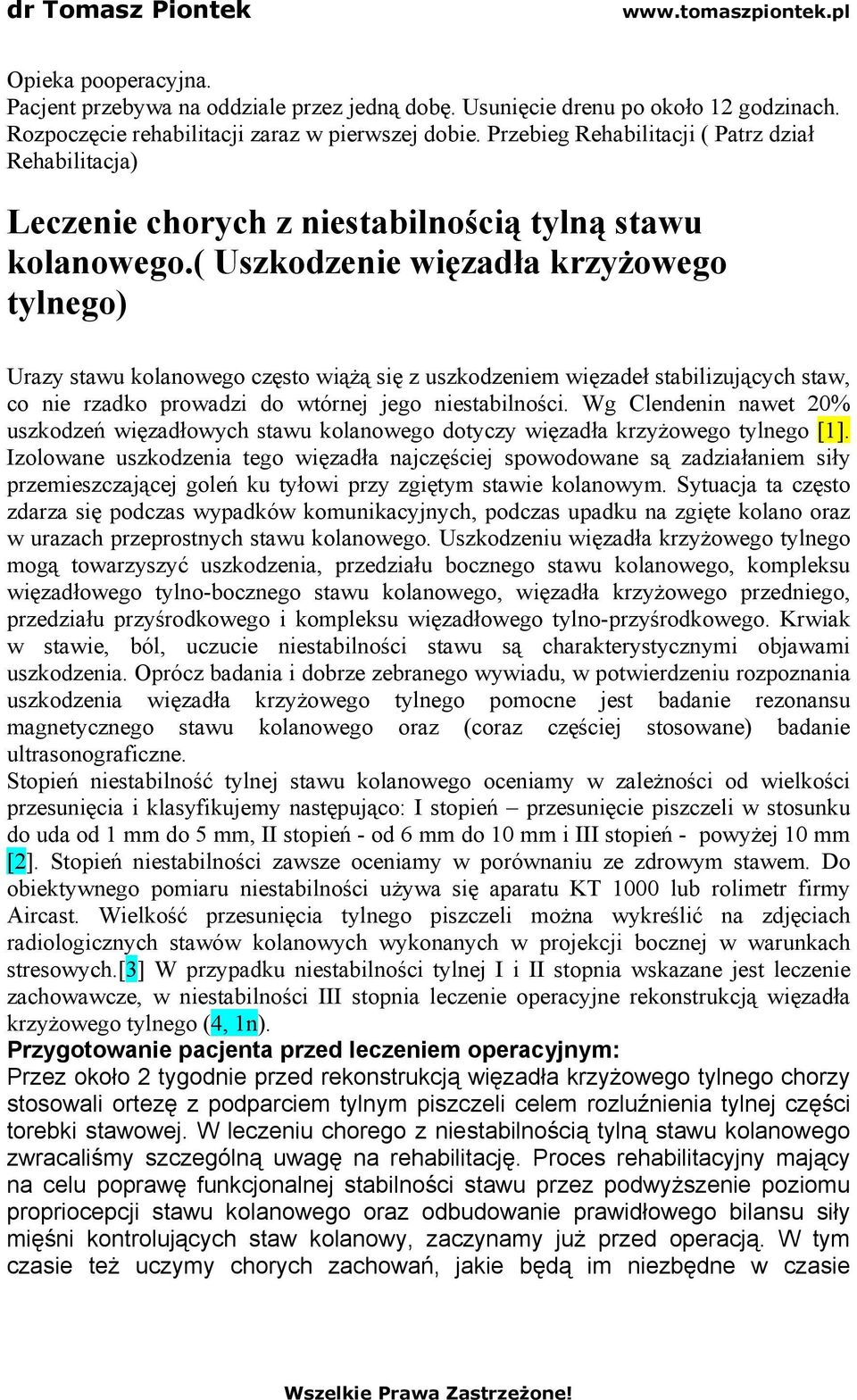 ( Uszkodzenie więzadła krzyżowego tylnego) Urazy stawu kolanowego często wiążą się z uszkodzeniem więzadeł stabilizujących staw, co nie rzadko prowadzi do wtórnej jego niestabilności.