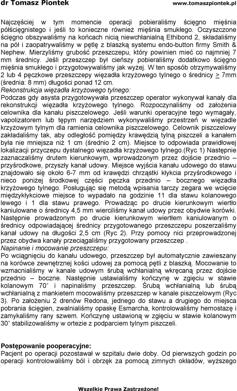 Mierzyliśmy grubość przeszczepu, który powinien mieć co najmniej 7 mm średnicy. Jeśli przeszczep był cieńszy pobieraliśmy dodatkowo ścięgno mięśnia smukłego i przygotowywaliśmy jak wyżej.