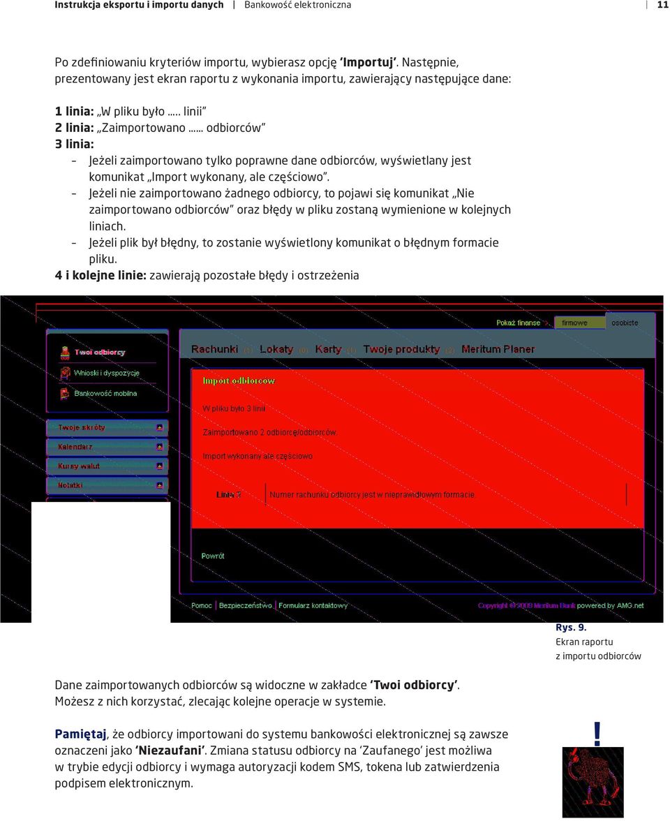 . linii 2 linia: Zaimportowano odbiorców 3 linia: Jeżeli zaimportowano tylko poprawne dane odbiorców, wyświetlany jest komunikat Import wykonany, ale częściowo.