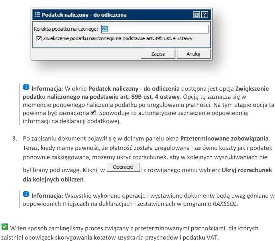 Spowoduje to automatyczne zaznaczenie odpowiedniej informacji na deklaracji podatkowej. 3. Po zapisaniu dokument pojawił się w dolnym panelu okna Przeterminowane zobowiązania.