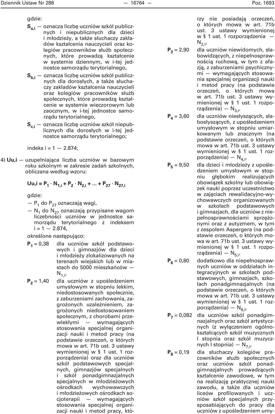 prowadzą kształcenie w systemie dziennym w i-tej jednostce samorządu terytorialnego S bi oznacza liczbę uczniów szkół publicznych dla dorosłych a także słuchaczy zakładów kształcenia nauczycieli oraz