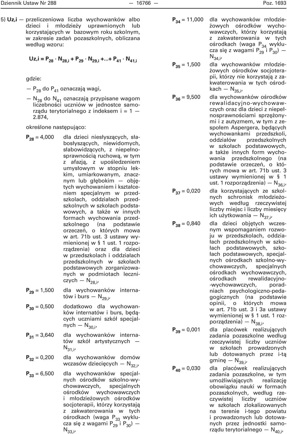 +...+ P 41 41i P 28 do P 41 oznaczają wagi 28 do 41 oznaczają przypisane wagom liczebności uczniów w jednostce samorządu terytorialnego z indeksem i = 1 2.