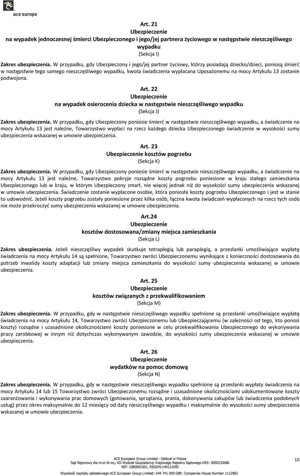 mocy Artykułu 13 zostanie podwojona. Art. 22 na wypadek osierocenia dziecka w następstwie nieszczęśliwego wypadku (Sekcja J) Zakres ubezpieczenia.