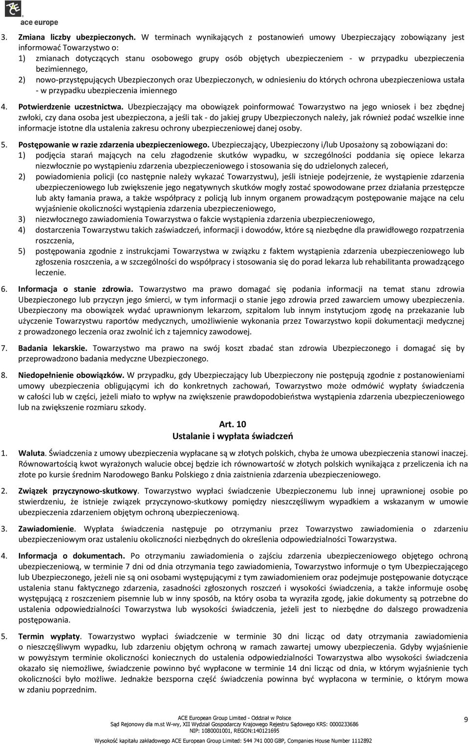 ubezpieczenia bezimiennego, 2) nowo-przystępujących Ubezpieczonych oraz Ubezpieczonych, w odniesieniu do których ochrona ubezpieczeniowa ustała - w przypadku ubezpieczenia imiennego 4.