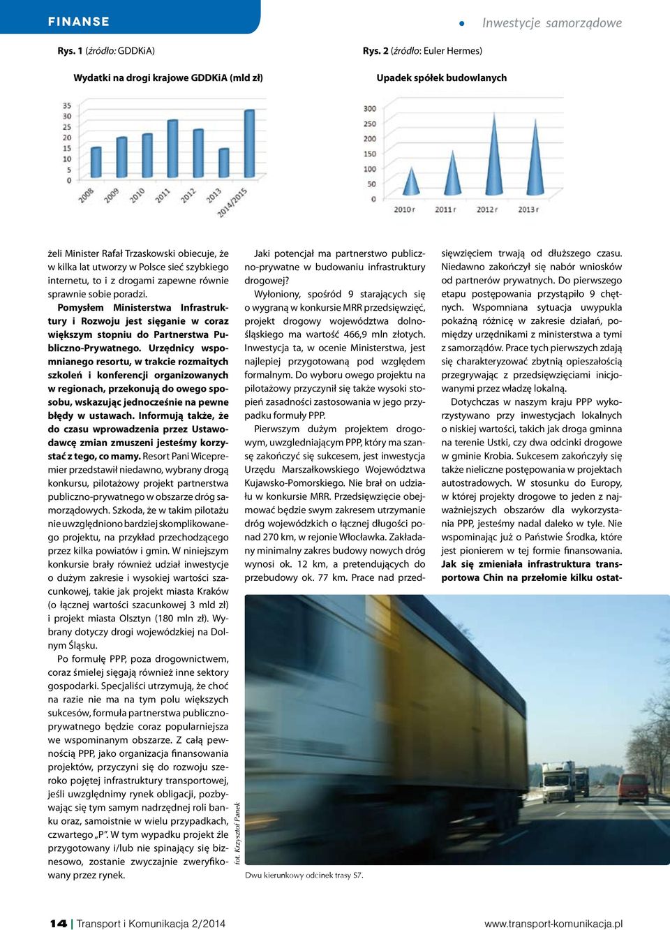 równie sprawnie sobie poradzi. Pomysłem Ministerstwa Infrastruktury i Rozwoju jest sięganie w coraz większym stopniu do Partnerstwa Publiczno-Prywatnego.