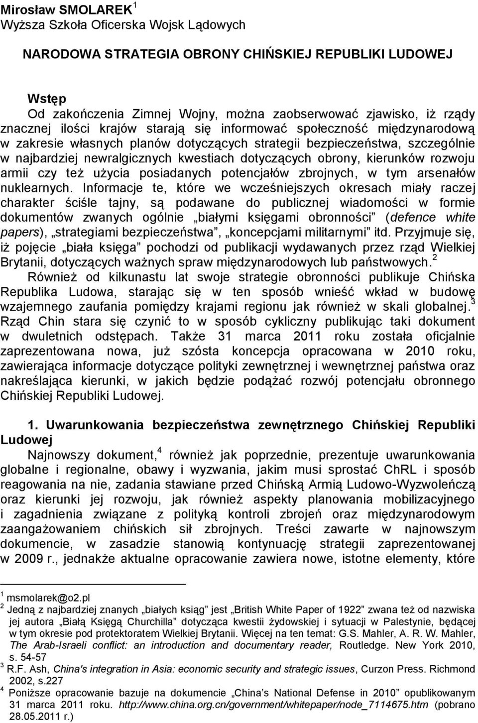 kierunków rozwoju armii czy też użycia posiadanych potencjałów zbrojnych, w tym arsenałów nuklearnych.