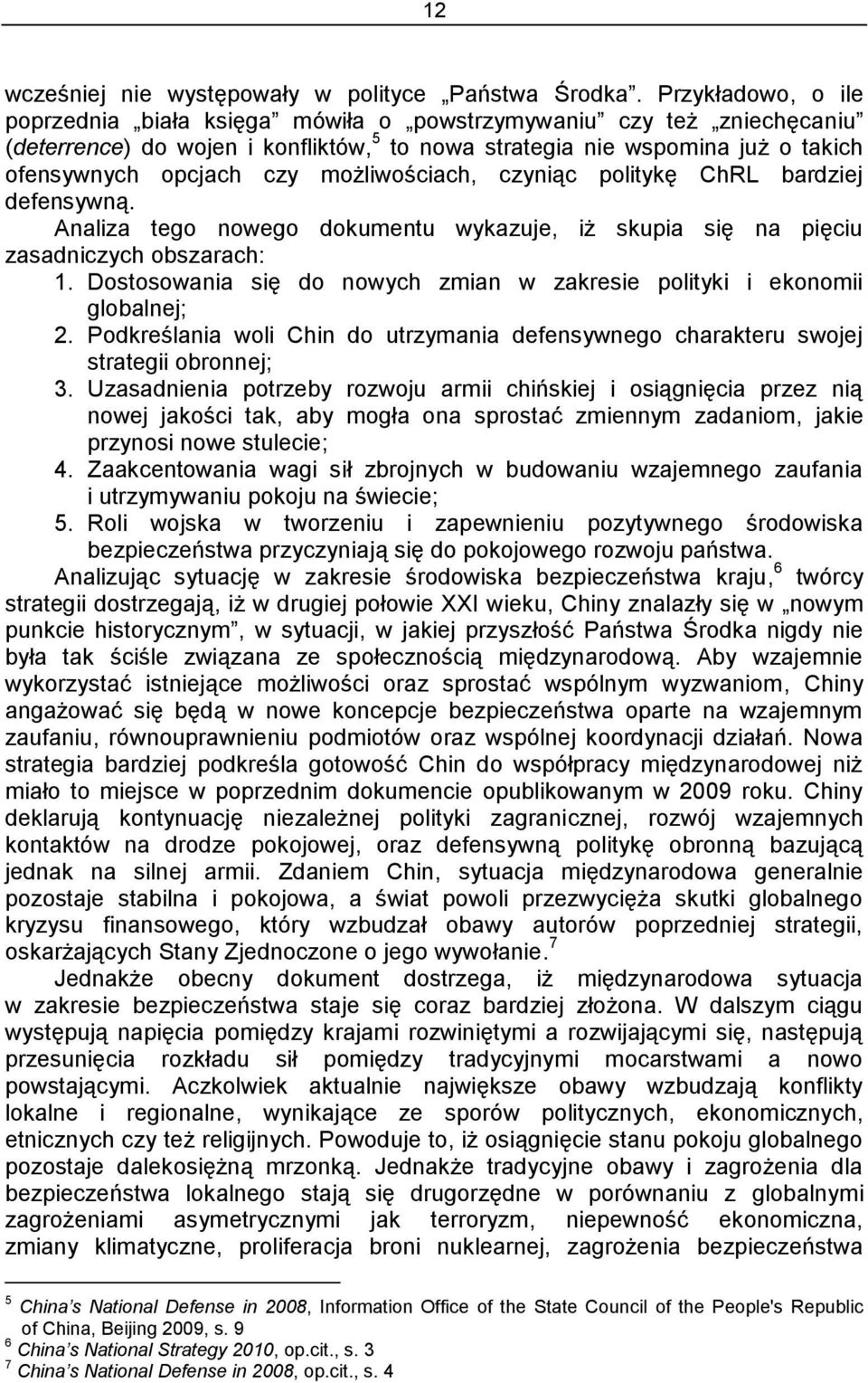 możliwościach, czyniąc politykę ChRL bardziej defensywną. Analiza tego nowego dokumentu wykazuje, iż skupia się na pięciu zasadniczych obszarach: 1.