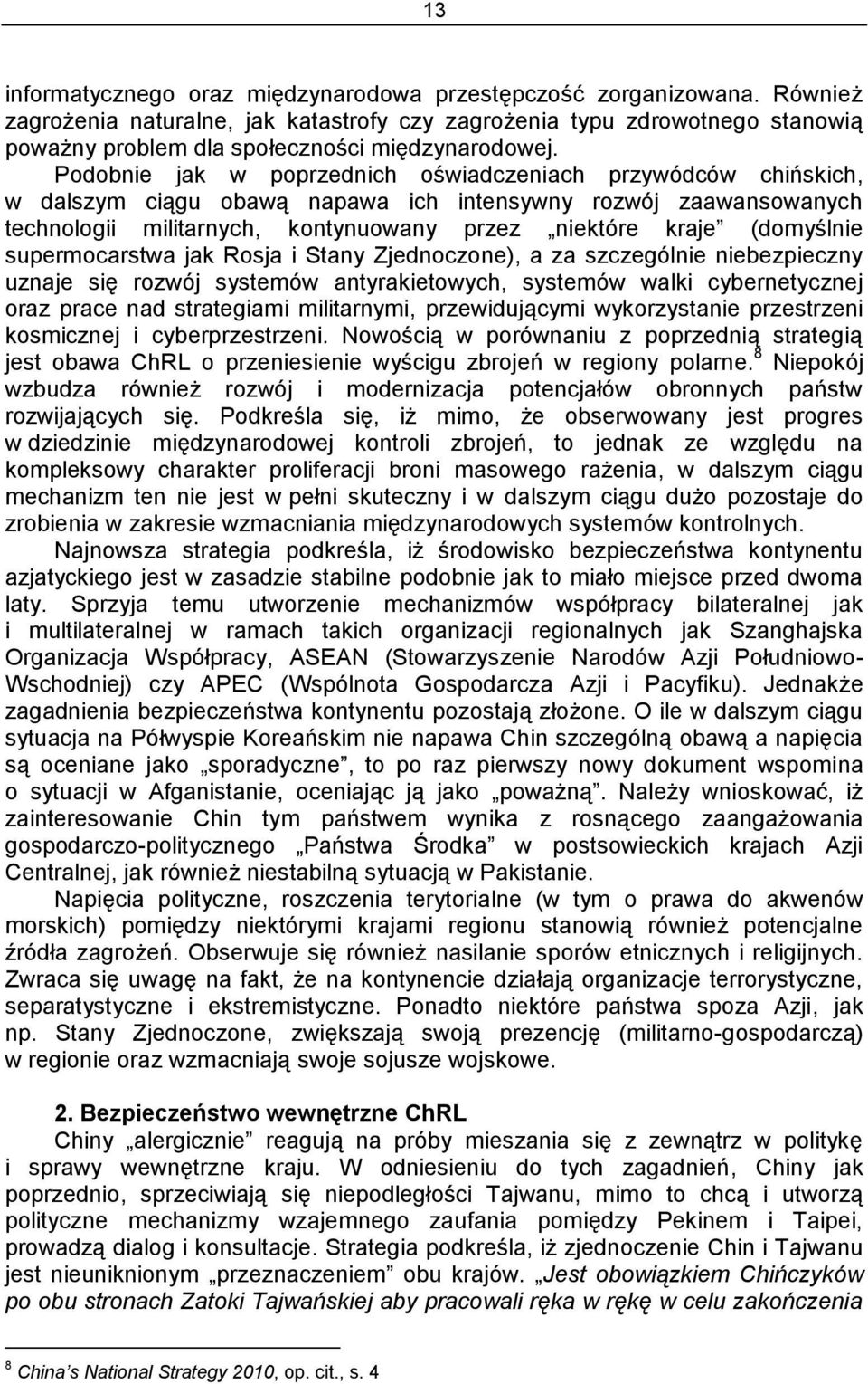 Podobnie jak w poprzednich oświadczeniach przywódców chińskich, w dalszym ciągu obawą napawa ich intensywny rozwój zaawansowanych technologii militarnych, kontynuowany przez niektóre kraje (domyślnie