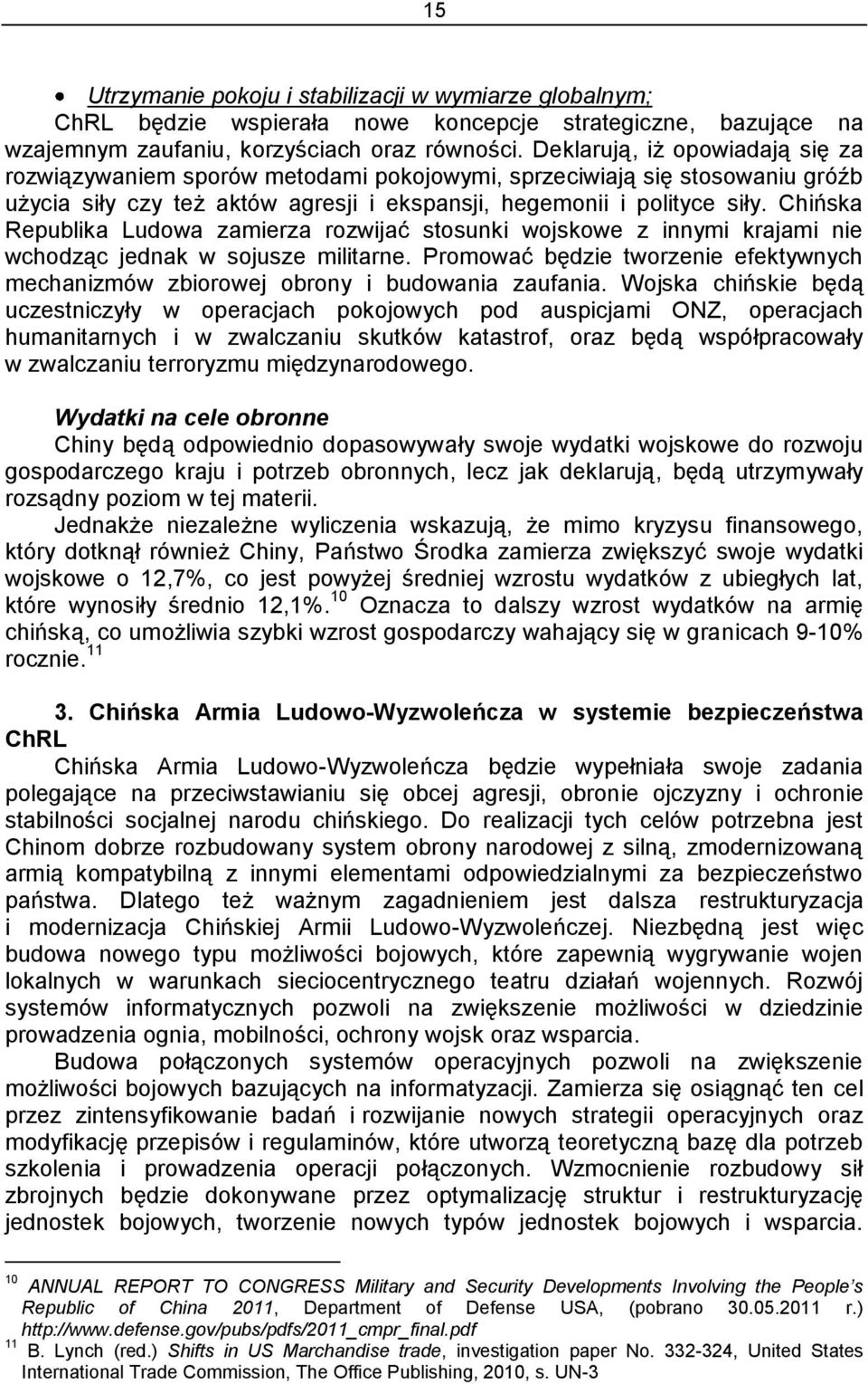 Chińska Republika Ludowa zamierza rozwijać stosunki wojskowe z innymi krajami nie wchodząc jednak w sojusze militarne.