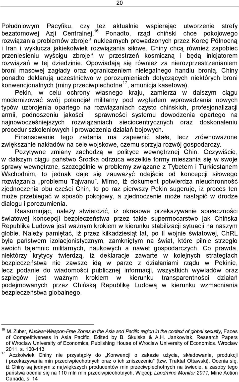 Chiny chcą również zapobiec przeniesieniu wyścigu zbrojeń w przestrzeń kosmiczną i będą inicjatorem rozwiązań w tej dziedzinie.